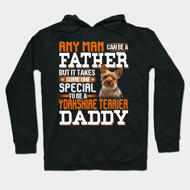 Any man can be a father but it takes someone special to be a yorkshire terrier daddy Hoodie by designathome